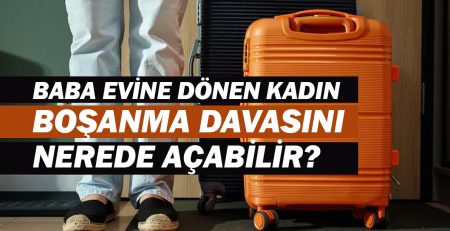 evi terk eden kadın hangi mahkemede dava açabilir?